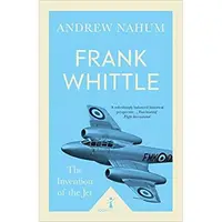 Frank Whittle: the Invention of the Jet