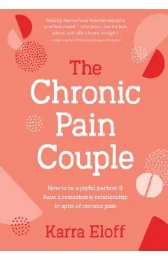 The Chronic Pain Couple: How to Be a Joyful Partner & Have a Remarkable Relationship in Spite of Chronic Pain
