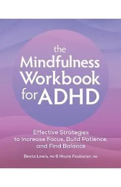 The Mindfulness Workbook for ADHD: Effective Strategies to Increase Focus, Build Patience, and Find Balance