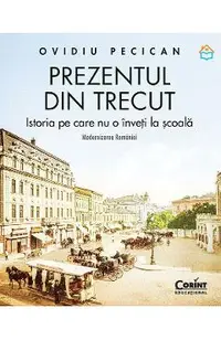 Prezentul din trecut. Istoria pe care nu o inveti la scoala. Modernizarea Romaniei