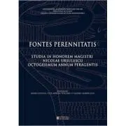 Fontes Perennitatis. Studia in honorem magistri Nicolae Ursulescu octogesimum annum peragentis