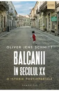 Balcanii in secolul XX. O istorie postimeriala