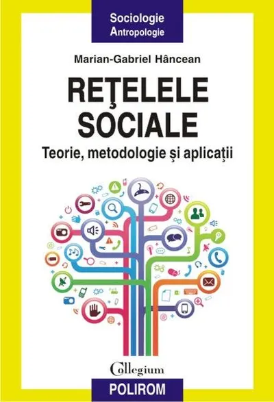 Reţelele sociale. Teorie, metodologie şi aplicaţii - Paperback brosat - Marian-Gabriel Hâncean