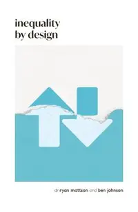Inequality by Design: How a Rigged Economy Fractures America and What We Can Do about It
