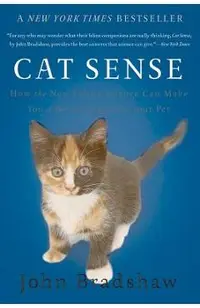 Cat Sense: How the New Feline Science Can Make You a Better Friend to Your Pet