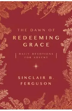 The Dawn of Redeeming Grace: Daily Devotions for Advent