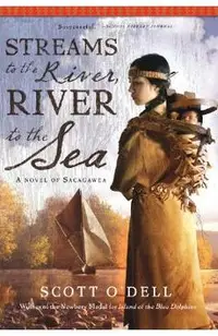 Streams to the River, River to the Sea: A Novel of Sacagawea
