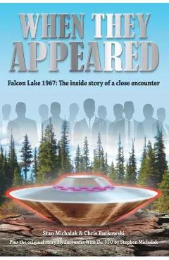 When They Appeared: Falcon Lake 1967: The Inside Story of a Close Encounter