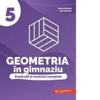 Geometria in gimnaziu. Explicatii si rezolvari complete. Clasa a V-a