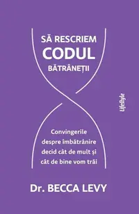 Să rescriem codul bătrâneții - Paperback brosat - Becca Levy