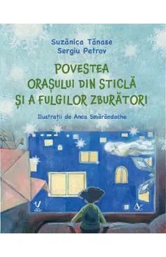 Povestea orasului din sticla si a fulgilor zburatori