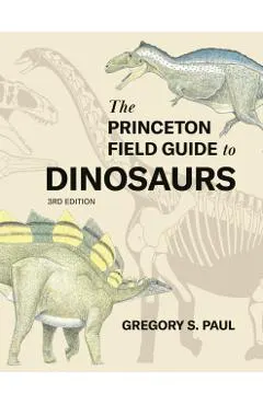 The Princeton Field Guide to Dinosaurs Third Edition
