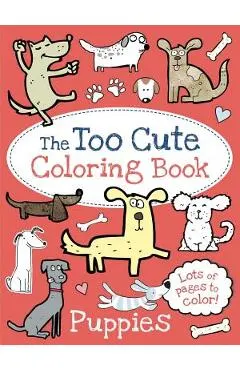 The Too Cute Coloring Book: Puppies