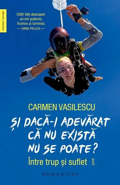 Și dacă-i adevărat că nu există nu se poate? - Paperback brosat - Carmen Vasilescu