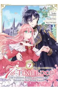 7th Time Loop: The Villainess Enjoys a Carefree Life Married to Her Worst Enemy! (Manga) Vol. 7