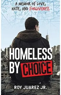 Homeless by Choice: A Memoir of Love, Hate, and Forgiveness