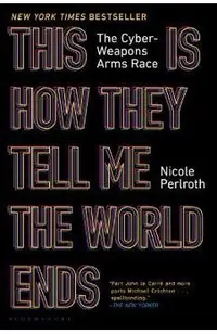 This Is How They Tell Me the World Ends: The Cyberweapons Arms Race