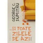 …si toate zilele de azi