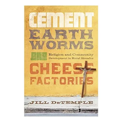 Cement, Earthworms, and Cheese Factories