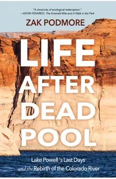 Life After Dead Pool: Lake Powell's Last Days and the Rebirth of the Colorado River