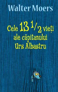 Cele 13 1/2 vieți ale căpitanului Urs Albastru - Hardcover - Walter Moers