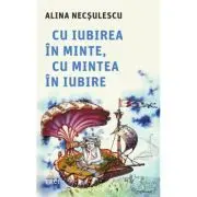 Cu iubirea in minte, cu mintea in iubire