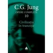Civilizatia in tranzitie. Opere Complete, volumul 10