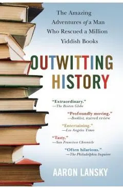 Outwitting History: The Amazing Adventures of a Man Who Rescued a Million Yiddish Books