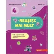 Reusesc mai mult. Teste de performanta. Limba si literatura romana romana. Matematica. Clasa a 4-a