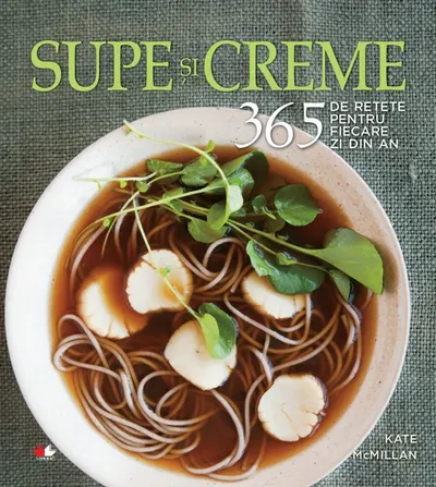 Supe și creme. 365 de rețete pentru fiecare zi din an