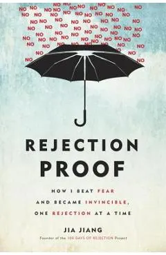 Rejection Proof: How I Beat Fear and Became Invincible Through 100 Days of Rejection