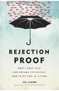Rejection Proof: How I Beat Fear and Became Invincible Through 100 Days of Rejection