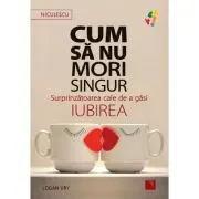 Cum sa nu mori singur. Surprinzatoarea cale de a gasi iubirea