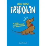 Fridolin. Un teckel, o zgarda pierduta si o mare aventura