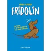Fridolin. Un teckel, o zgarda pierduta si o mare aventura