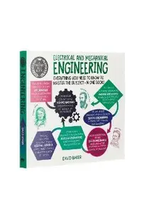 A Degree in a Book: Electrical and Mechanical Engineering: Everything You Need to Know to Master the Subject - In One Book!