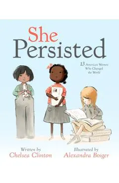 She Persisted: 13 American Women Who Changed the World