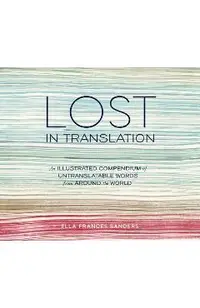 Lost in Translation: An Illustrated Compendium of Untranslatable Words from Around the World