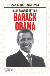 Cum să gândești ca Barack Obama - Paperback brosat - Daniel Smith