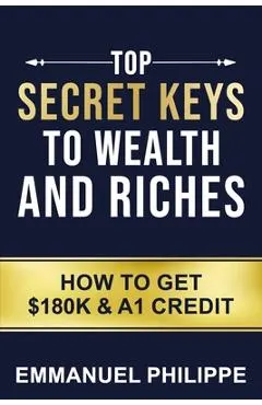 Top secret Keys to Wealth and Riches: How to get $180k and A1Credit