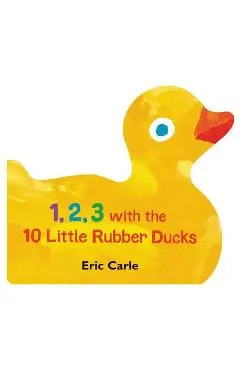 1, 2, 3 with the 10 Little Rubber Ducks: A Spring Counting Book