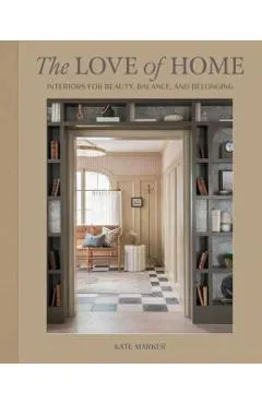 The Love of Home: Interiors for Beauty, Balance, and Belonging