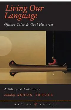 Living Our Language: Ojibwe Tales and Oral Histories