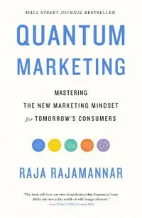 Quantum Marketing: Mastering the New Marketing Mindset for Tomorrow's Consumers