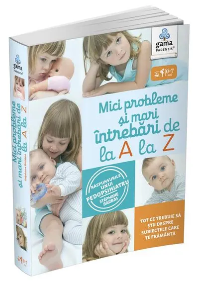 Mici probleme și mari întrebări, de la A la Z. Răspunsurile unui pedopsihiatru. Ghiduri pentru părinți - Paperback - Stéphane Barbas