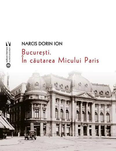 București. În căutarea Micului Paris - Paperback brosat - Narcis Dorin Ion