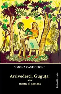 Arrivederci, Guguță! sau mame și șamane - Paperback brosat - Simona Castiglione