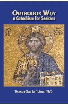 Orthodox Way, A Catechism for Seekers: A Catechism for Seekers: A Catechism for the Orthodox Church