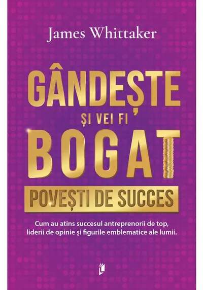 Gandeste si vei fi bogat. Povesti de succes