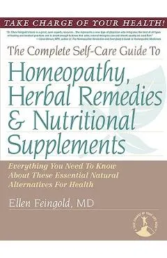 The Complete Self-Care Guide to Homeopathy, Herbal Remedies & Nutritional Supplements